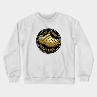 If You Ain't Crocin' ~ You Ain't Rockin' Crewneck Sweatshirt